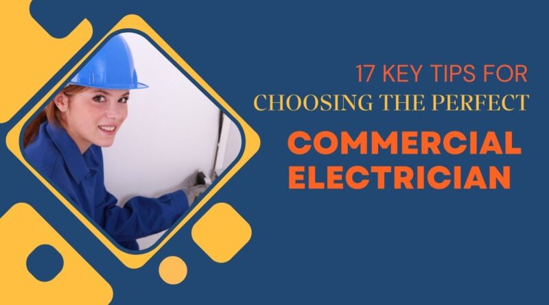 17 Key Tips for Choosing the Perfect Commercial Electrician